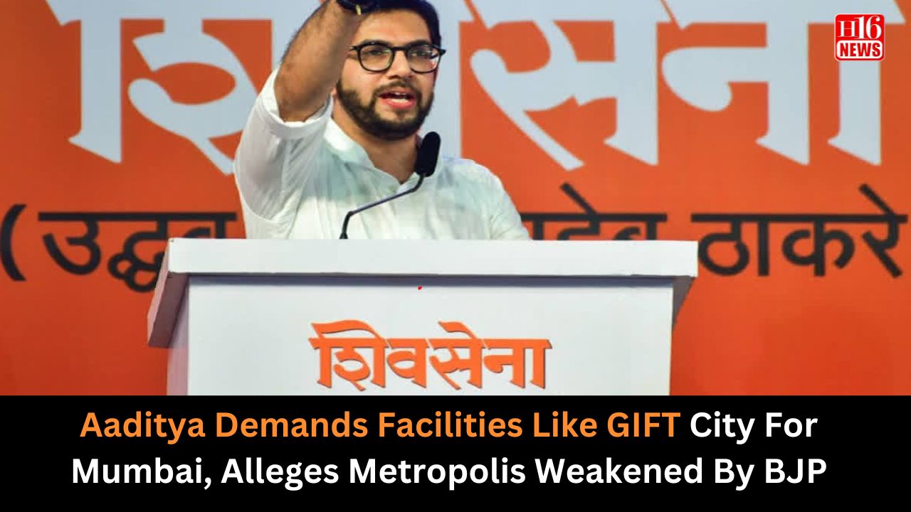 Aaditya Demands Facilities Like GIFT City For Mumbai, Alleges Metropolis Weakened By BJP